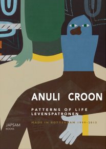 Anuli Croon. Patterns of Life | Levenspatronen. Made in Rotterdam 1999 - 2015